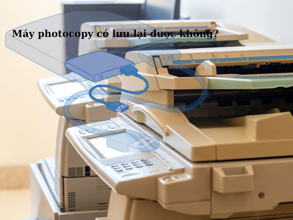 Máy photocopy có lưu lại được không