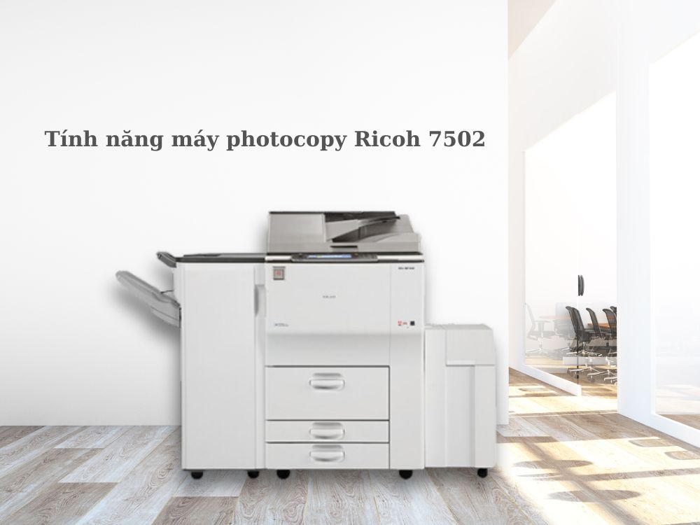 Tính năng máy photocopy Ricoh 7502