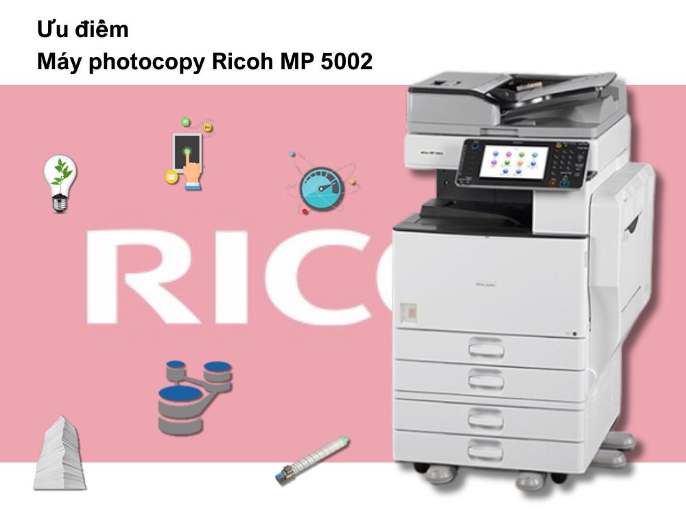 Ưu điểm Máy photocopy Ricoh MP 5002