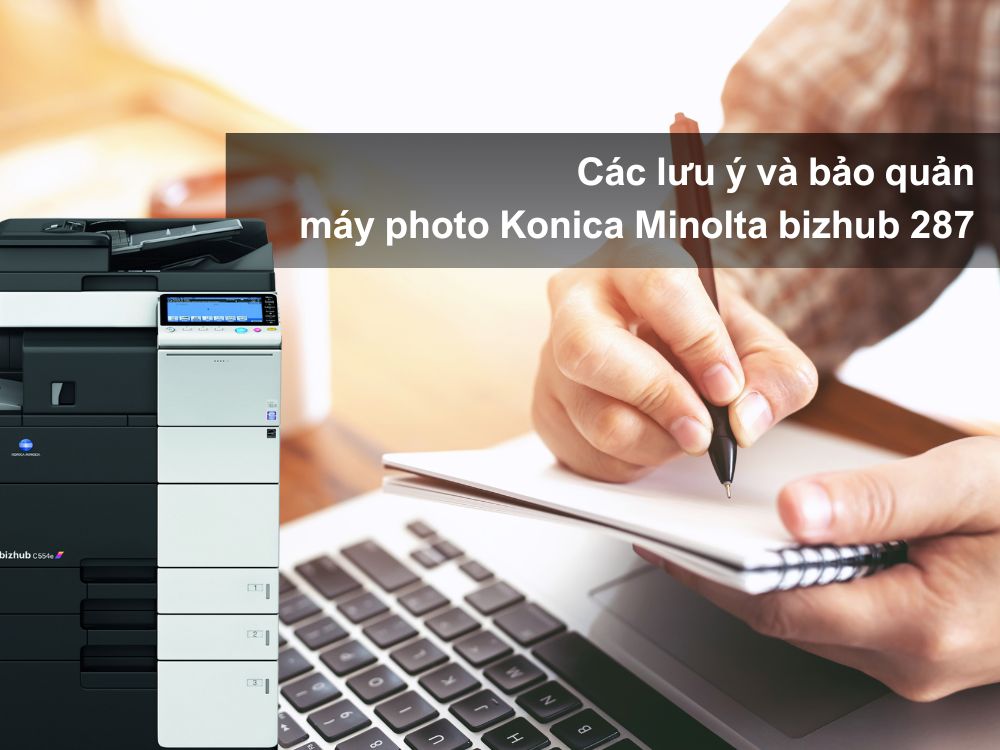 lưu ý và bảo quản máy photo Konica Minolta bizhub 287
