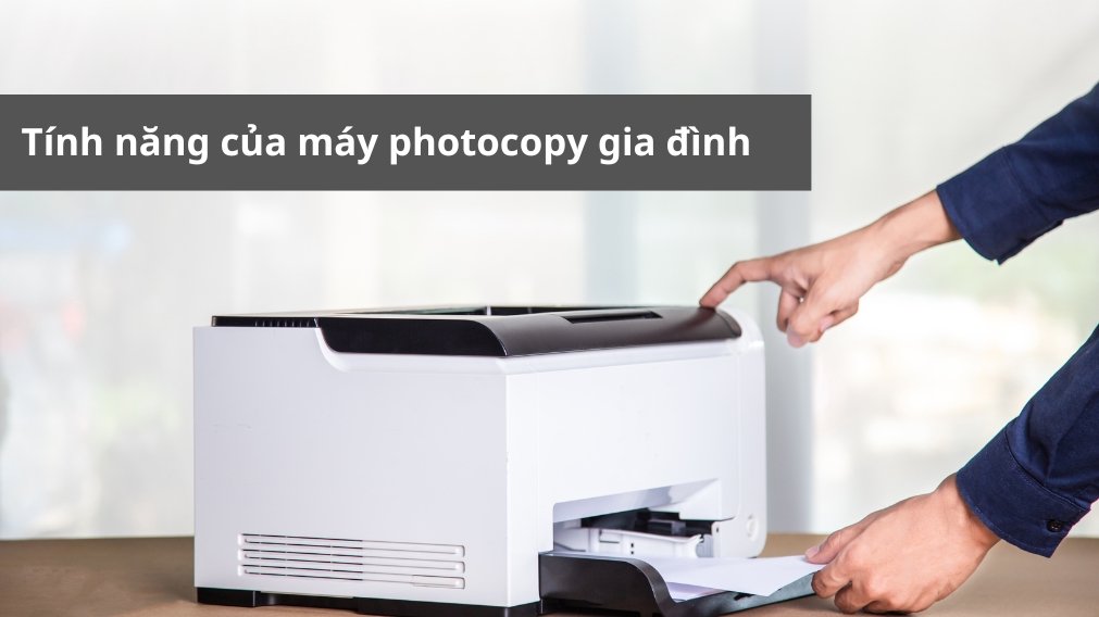 tính năng của máy photocopy gia đình