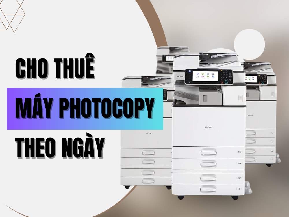 Cho thuê máy photocopy theo ngày giá rẻ, lắp đặt tận nơi